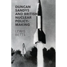 Duncan Sandys and British Nuclear Policy-Making