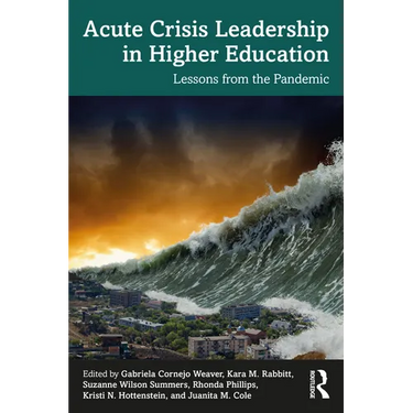 Acute Crisis Leadership in Higher Education: Lessons from the Pandemic