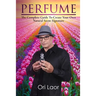 Perfume: The complete Guide To Create Your own Natural Scent Signature