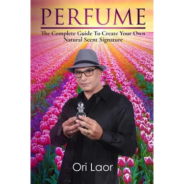Perfume: The complete Guide To Create Your own Natural Scent Signature