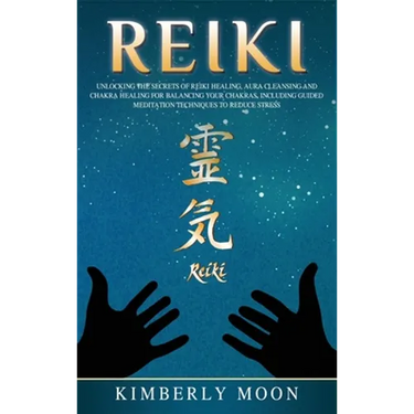 Reiki: Unlocking the Secrets of Reiki Healing Aura Cleansing and Chakra Healing for Balancing Your Chakras, Including Guided Meditation Techniques to