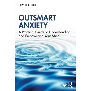 Outsmart Anxiety: A Practical Guide to Understanding and Empowering Your Mind
