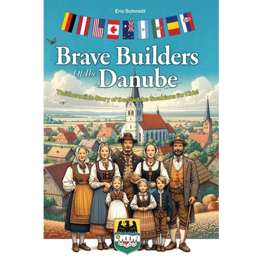 Brave Builders of the Danube: The Incredible Story of the Danube Swabians for Kids!