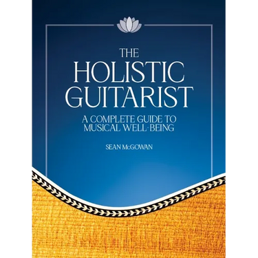 The Holistic Guitarist: A Complete Guide to Musical Well-Being with Online Video