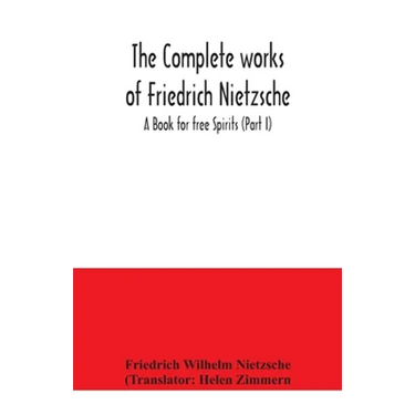 The complete works of Friedrich Nietzsche; A Book for free Spirits (Part I)