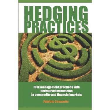Hedging Practices: Risk Management Practices with Derivative Instruments in Commodity and Financial Markets