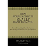 What Your Employees Really Want from You: How to Dramatically Reduce Your Turnover by Cultivating Your Greatest Asset-Your Employees