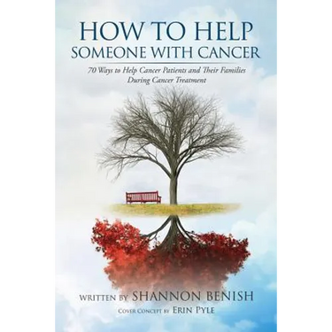 How to Help Someone with Cancer: 70 Ways to Help Cancer Patients and Their Families During Cancer Treatment