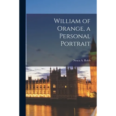 William of Orange, a Personal Portrait; 1