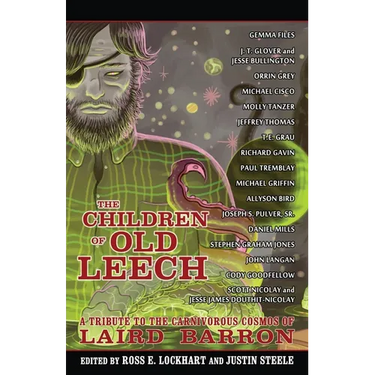 The Children of Old Leech: A Tribute to the Carnivorous Cosmos of Laird Barron