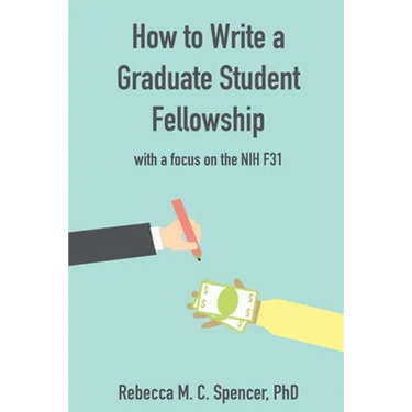 How to Write a Graduate Student Fellowship: with a focus on the NIH F31
