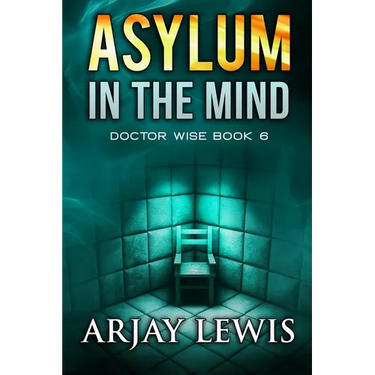Asylum In The Mind: Doctor Wise Book 6