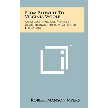 From Beowulf To Virginia Woolf: An Astounding And Wholly Unauthorized History Of English Literature