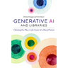 Generative AI and Libraries: Claiming Our Place in the Center of a Shared Future