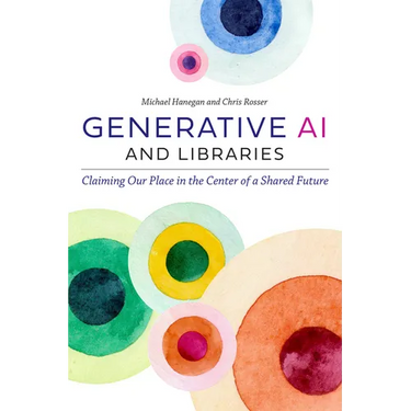Generative AI and Libraries: Claiming Our Place in the Center of a Shared Future