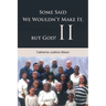 Some Said We Wouldn't Make It, but God! II