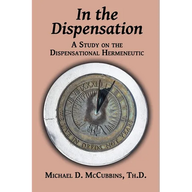 In the Dispensation: A Study on the Dispensational Hermeneutic