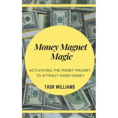 Money Magnet Magic: Activating the Money Magnet to Attract More Money