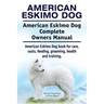 American Eskimo Dog. American Eskimo Dog Complete Owners Manual. American Eskimo Dog book for care, costs, feeding, grooming, health and training.