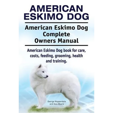 American Eskimo Dog. American Eskimo Dog Complete Owners Manual. American Eskimo Dog book for care, costs, feeding, grooming, health and training.