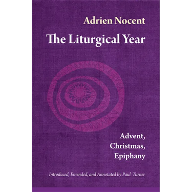 The Liturgical Year, Vol. 1: Advent, Christmas, Epiphany Volume 1