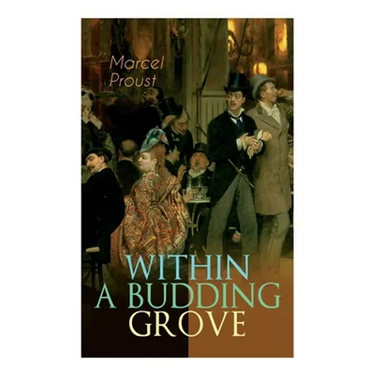Within a Budding Grove: The Puzzling Facets of Love and Obsession - The Sensational Masterpiece of Modern Literature (In Search of Lost Time Series)