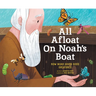 All Afloat on Noah's Boat: How Noah Saved God's Creatures