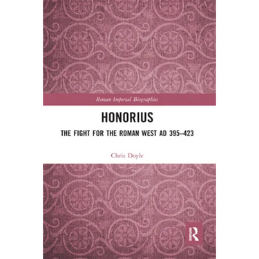 Honorius: The Fight for the Roman West AD 395-423