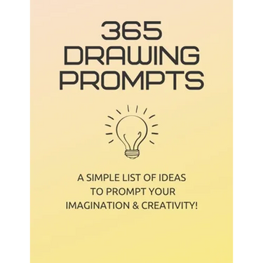 365 Drawing Prompts: A List Of Ideas To Prompt Your Imagination and Spark Creativity Every Day