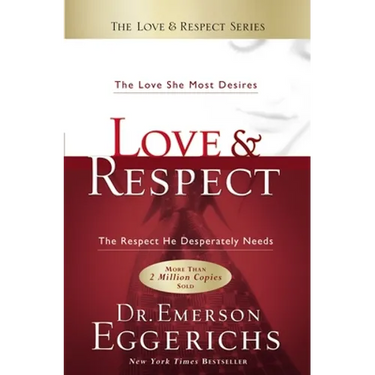 Love and Respect: The Love She Most Desires; The Respect He Desperately Needs