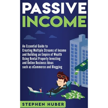 Passive Income: An Essential Guide to Creating Multiple Streams of Income and Building an Empire of Wealth Using Rental Property Investing and Online