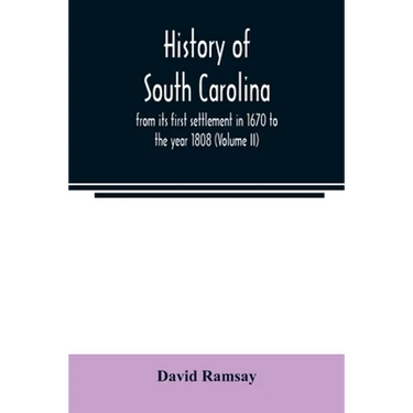 History of South Carolina: from its first settlement in 1670 to the year 1808 (Volume II)