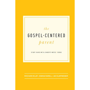 The Gospel-Centered Parent: Study Guide with Leader's Notes