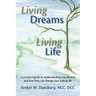 Living Dreams, Living Life: A Practical Guide to Understanding Your Dreams and How They Can Change Your Waking Life