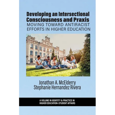 Developing an Intersectional Consciousness and Praxis: Moving Toward Antiracist Efforts in Higher Education