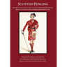 Scottish Fencing: Five 18th Century Texts on the Use of the Small-sword, Broadsword, Spadroon, Cavalry Sword, and Highland Battlefield Tactics