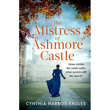 The Mistress of Ashmore Castle: An Unputdownable Period Drama for Fans of the Crown