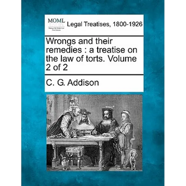 Wrongs and their remedies: a treatise on the law of torts. Volume 2 of 2