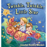 Twinkle, Twinkle, Little Star: Colorful Nursery Rhymes