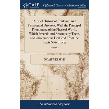 A Brief History of Epidemic and Pestilential Diseases; With the Principal Phenomena of the Physical World, Which Precede and Accompany Them, and Obser