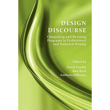 Design Discourse: Composing and Revising Programs in Professional and Technical Writing