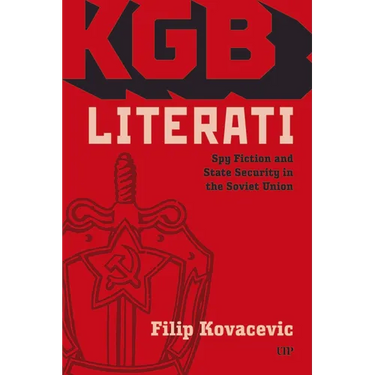 KGB Literati: Spy Fiction and State Security in the Soviet Union