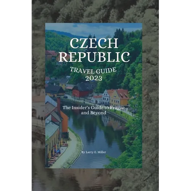 Czech Republic Travel Guide 2023: The Insider's Guide to Prague and Beyond