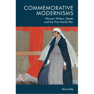 Commemorative Modernisms: Women Writers, Death and the First World War