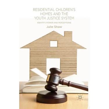 Residential Children's Homes and the Youth Justice System: Identity, Power and Perceptions