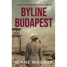 Byline Budapest: A Cold War Historical Thriller