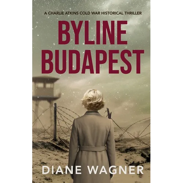 Byline Budapest: A Cold War Historical Thriller