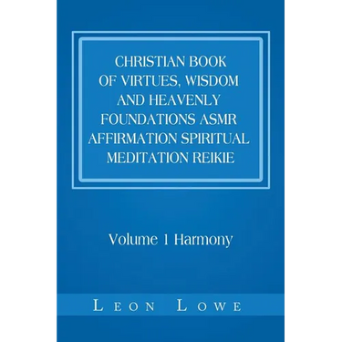 Christian Book of Virtues, Wisdom and Heavenly Foundations Asmr Affirmation Spiritual Meditation Reikie: Volume 1 Harmony