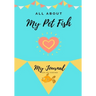 All About My Pet Fish: My Journal Our Life Together
