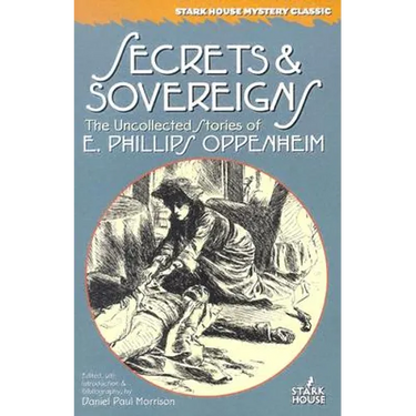 Secrets & Sovereigns: The Uncollected Stories of E. Phillips Oppenheim